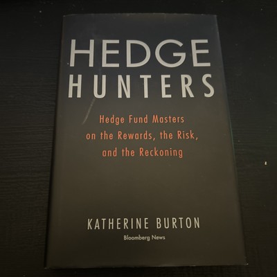 Hedge Hunters : Hedge Fund Masters on the Rewards, the Risk, and the...