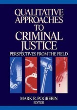 Qualitative Approaches to Criminal Justice: Perspectives from the Field by Mark