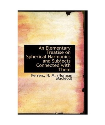 An Elementary Treatise on Spherical Harmonics and Subjects Connected with Them, 