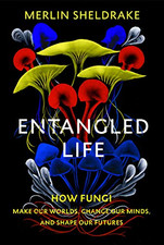 Entangled Life: How Fungi Make Our Worlds, Change Our... - Sheldrake, Merlin