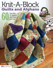 Knit-A-Block Quilts and Afghans: 60 Easy Knit 10" Squares with Fabric and Yarn,
