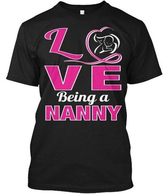 Love Being A Nanny T-Shirt Made in the USA Size S to 5XL