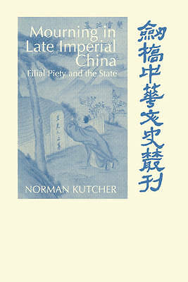 Mourning in Late Imperial China Filial Piety and the State Kutcher Hardback