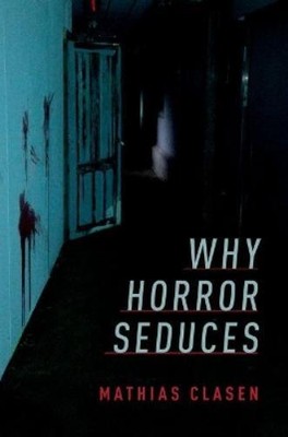 Mathias Clasen Why Horror Seduces (Hardback) (UK IMPORT)