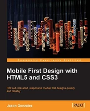 Mobile First Design with HTML5 and CSS3 By Gonzalez, Jason Jason