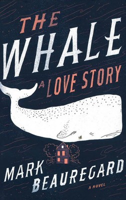 Whale : A Love Story by Mark Beauregard (2016, Hardcover) - GOOD CONDITION