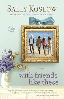 With Friends Like These: A Novel - Paperback, by Koslow Sally - Very Good
