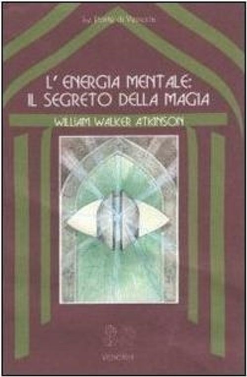 Libri Atkinson William Walker - L' Energia Mentale: Il Segreto Della Magia