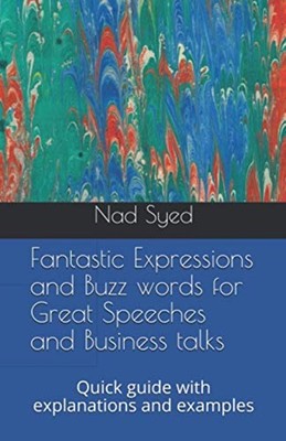 Fantastic Expressions and Buzz words for Great Speeches -  NEW Nad Syed 2021