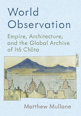 World Observation: Empire, Architecture, and the Global Archive of It? Ch?ta by 