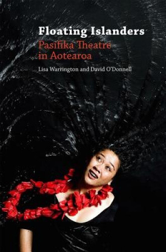 Thumbnail - Floating Islanders: Pasifika Theatre In Aotearoa By Lisa Warrington