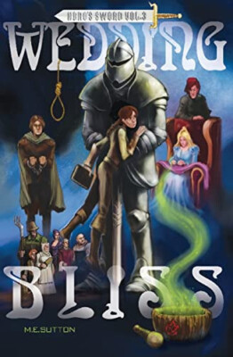 Wedding Bliss: Heros Sword  Volume 3 By M E Sutton - New Copy - 9781500645366