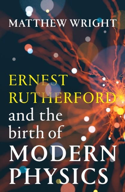 Ernest Rutherford/modern Physics