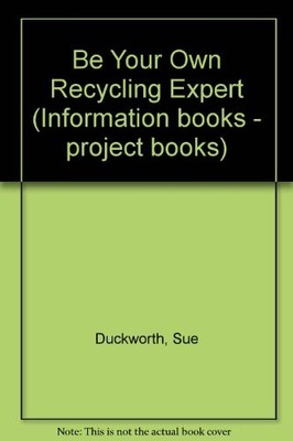 Be Your Own Recycling Expert (Information books - project books)