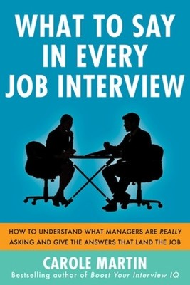 Carole Martin What to Say in Every Job Interview: How to (Paperback) (UK IMPORT)