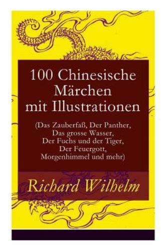 100 Chinesische Märchen Mit Illustrationen : (Das Zauberfaß, der Panther, das...