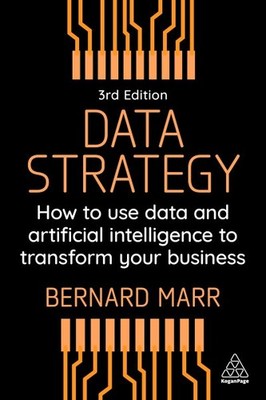 Data Strategy : How to Use Data and Artificial Intelligence to Transform Your...