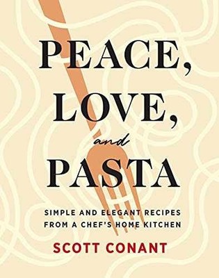 Peace, Love, and Pasta: Simple and - Hardcover, by Conant Scott - Very Good