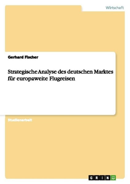 Strategische Analyse Des Deutschen Marktes FüR Europaweite Flugreisen Gerhard Fi-image