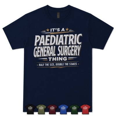 IT'S A PAEDIATRIC GENERAL CHIRURG THING HALF THE SIZE, DOUBLE THE STAKES T-SHIRT