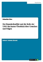Der Ruanda-Konflikt Und Die Rolle Der Uno. Ein Kurzer ÜBerblick üBer Ursachen Un