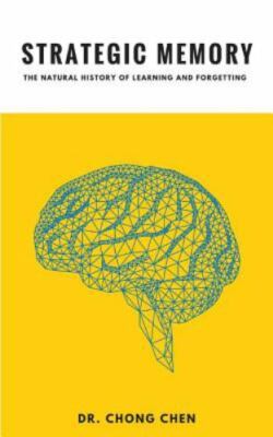 Strategic Memory: The Natural History of Learning and Forgetting by Chen, Chong