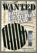 WANTED: HISTORIC COUNTY JAILS OF TEXAS (CLAYTON WHEAT By Blackburn Edward A. Jr.