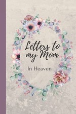 Letters to my Mom in heaven blank journal grieving the loss of mother mom, missi