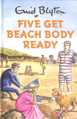 Five Get Beach Body Ready (Enid Blyton for Grown Ups) by Bruno Vincent