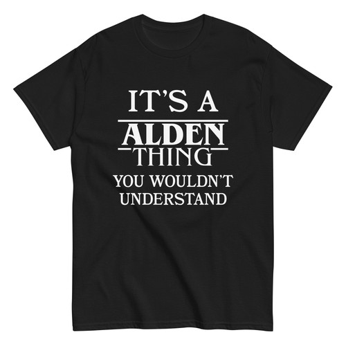 Alden, It's a Alden Thing You Wouldn't Understand TShirt Funny Name Gift Tee