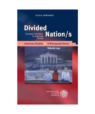 Divided Nation/s: Germany's Partition in American Novels: Germany's Partition in