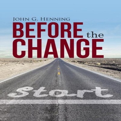 Before the Change John G. Henning Hardcover Author Solutions Inc