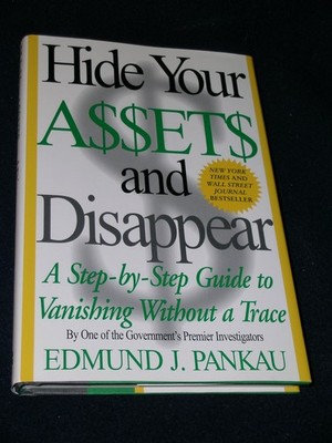 Hide Your Assets and Disappear: A Step-by-Step Guide to Vanishing Without a ...