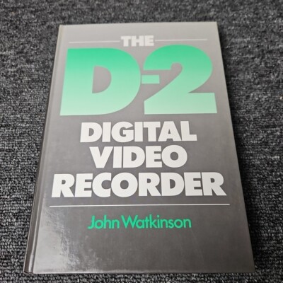 The D-2 Digital Video Recorder by Watkinson, John