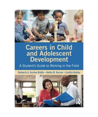 Careers in Child and Adolescent Development: A Student's Guide to Working in the