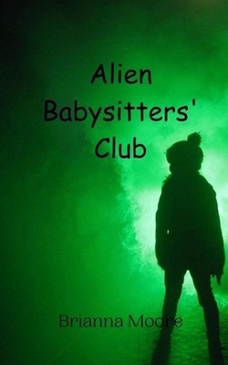 Alien Babysitters' Club by Brianna Moore Paperback Book