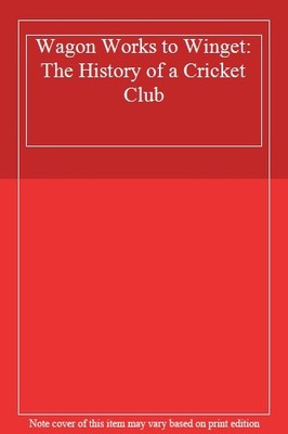 Wagon Works to Winget: The History of a Cricket Club,