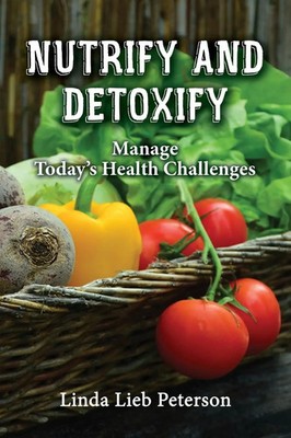 Nutrify and Detoxify Manage Today's Health Challenges Linda Lieb Peterson Buch