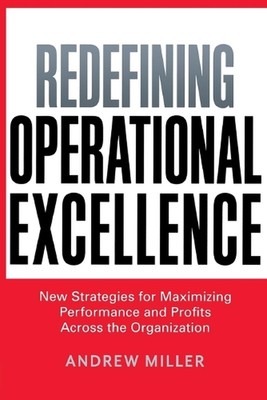Redefining Operational Excellence: New Strategies for Maximizing Performance and