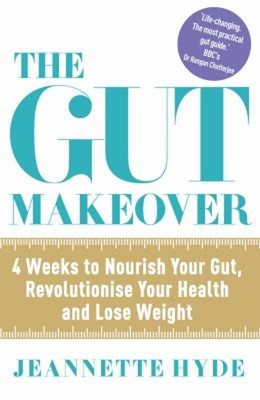 The Gut Makeover : 4 Weeks to Nourish Your Gut, Revolutionise You