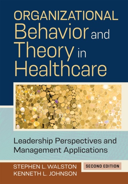 Organizational Behavior and Theory in Healthcare by Kenneth L. Johnson