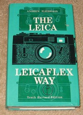 THE LEICA and LEICAFLEX WAY, 10TH REVISED EDITION, MATHESON, NEW 540 PAGES 1972