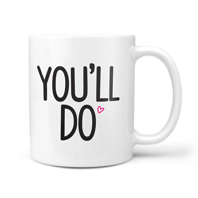You'll Do Geschenk Tasse für Mann, Frau, Jahrestag, Valentinstag lustige Geschenke