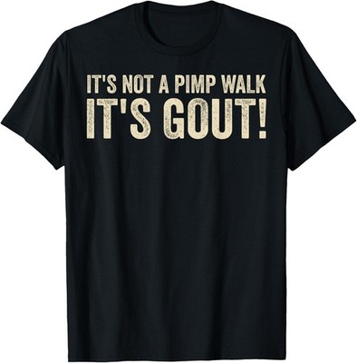 It's Not A Pimp Walk It's Gout Funny Old Man Medical Humor T-Shirt