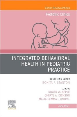 Integrated Behavioral Health in Pediatric Practice, An Issue ... - 9780323835961