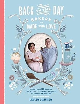 BACK IN THE DAY BAKERY MADE WITH LOVE: MORE THAN 100 By Cheryl Day & Griffith