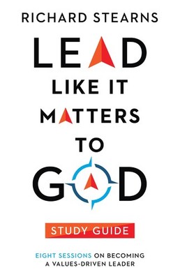 Lead Like It Matters to God Study Guide: Eight Sessions on Becoming a Values...