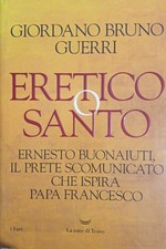 Giordano Bruno Guerri - Eretico o Santo - La Nave di Teseo - 2022