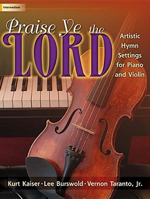 PRAISE YE THE LORD: ARTISTIC HYMN SETTINGS FOR PIANO AND By Various *BRAND NEW*