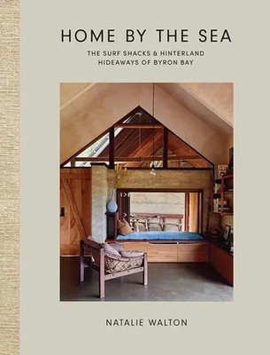 Home by the Sea | The Surf Shacks and Hinterland Hideaways of Byron Bay | Walton